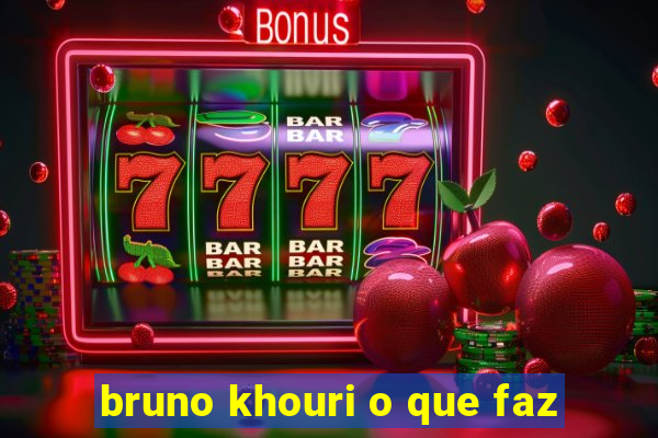 bruno khouri o que faz